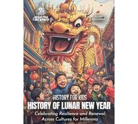 History of Lunar New Year: Celebrating Resilience and Renewal Across Cultures for Millennia