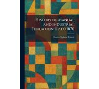 History of Manual and Industrial Education Up to 1870