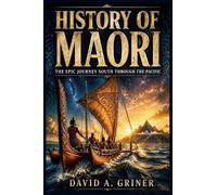 History of Maori: The Epic Journey South Through the Pacific