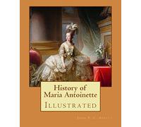 History of Maria Antoinette. By: John S. C. Abbott (illustrated): Marie Antoinette ( born Maria Antonia Josepha Johanna; 2 November 1755 - 16 October ... Queen of France before the French Revolution.