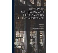 History of Materialism and Criticism of Its Present Importance; Volume 2 -...