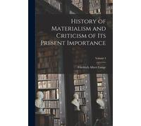 History of Materialism and Criticism of Its Present Importance; Volume 3 -...