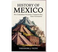 History of mexico: Pre-Columbian Societies, Conquest Era, State Formation