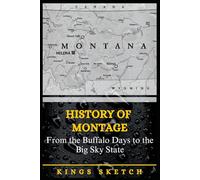 History of Montana: From the Buffalo Days to the Big Sky State
