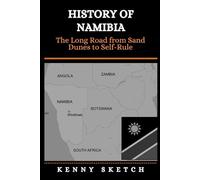 History of Namibia: The Long Road from Sand Dunes to Self-Rule