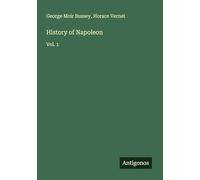 History of Napoleon: Vol. 1