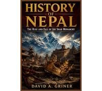 History of Nepal: The Rise and Fall of the Shah Monarchy