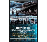 History of Nova Scotia and Atlantic Canada: Rum-Running Shadows and the Echo of Cannons in the Mists of Time