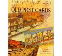 History of Ogden, Utah in old post cards by D. Boyd Crawford (1991-08-02)