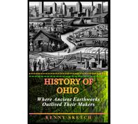 History of Ohio: Where Ancient Earthworks Outlived Their Makers