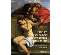 History of old age in culture. From veneration to ageism. Ediz. il...