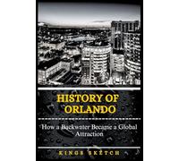 History of Orlando: How a Backwater Became a Global Attraction