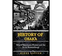 History of Osaka: Where Merchants Plotted and the River Remembered