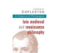 History of Philosophy Volume 3: Late Medieval and Renaissance Philosophy: Vol 3