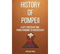 History Of Pompeii: A City Frozen in Time : From Founding to Rediscovery