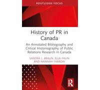 History of PR in Canada: An Annotated Bibliography and Critical Historiography of Public Relations Research in Canada