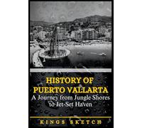 History of Puerto Vallarta: A Journey from Jungle Shores to Jet-Set Haven