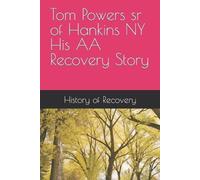 History of Recovery Tom Powers Sr Tom Powers sr of Hankins NY His Al (Tascabile)