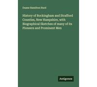 History of Rockingham and Strafford Counties, New Hampshire, with Biographical Sketches of many of its Pioneers and Prominent Men