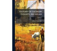 History Of Saginaw County, Michigan