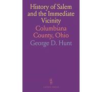 History of Salem and the Immediate Vicinity: Columbiana County, Ohio