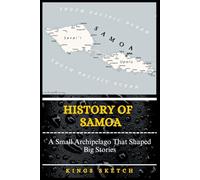History of Samoa: A Small Archipelago That Shaped Big Stories
