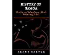 History of Samoa: The Sacred Islands and Their Enduring Spirit