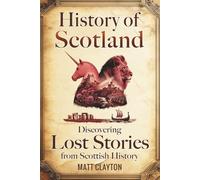 History of Scotland: Discovering Lost Stories from Scottish History
