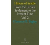History of Seattle: From the Earliest Settlement to the Present Time