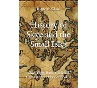 History of Skye and the Small Isles: Skye, Eigg, Rum, Muck and Canna (Inner Hebrides Book 1)