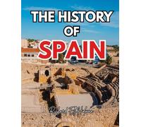HISTORY OF SPAIN: From the Ancient Iberian Tribes to the Modern Democratic Nation