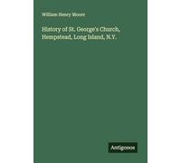 History of St. George's Church, Hempstead, Long Island, N.Y.