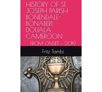 HISTORY OF ST. JOSEPH PARISH BONABERI, DOUALA CAMEROON: FROM ONSET - 2019
