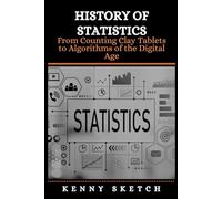 History of Statistics: From Counting Clay Tablets to Algorithms of the Digital Age