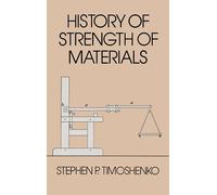History of Strength of Materials: With a Brief Account of the History of Theory of Elasticity and Theory of Structure