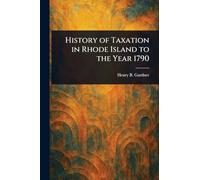 History of Taxation in Rhode Island to the Year 1790