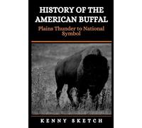 History of the American Buffalo: From Plains Thunder to National Symbol