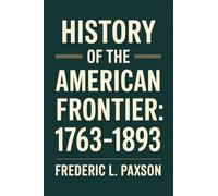 Frederic L Paxso History of the American Frontier - 1763-1893 (Copertina rigida)