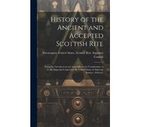 History of the Ancient and Accepted Scottish Rite; Being the (Copertina rigida)