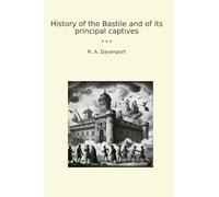 History of the Bastile and of its principal captives
