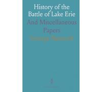 History of the Battle of Lake Erie: And Miscellaneous Papers
