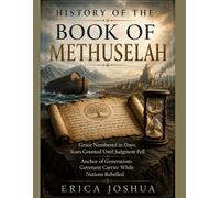 HISTORY OF THE BOOK OF METHUSELAH:: Grace Numbered in Days Years Counted Until Judgment Fell Anchor of Generations Covenant Carrier While Nations Rebelled
