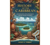 HISTORY OF THE CARIBBEAN: Indigenous Roots, Population Insights, and Pre-Colonial Movements