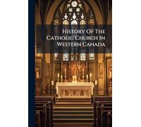 History Of The Catholic Church In Western Canada