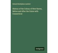 History of the Colony of New Haven, Before and After the Union with Connecticut