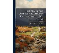 History Of The Commonwealth And Protectorate, 1649-1660