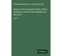 History of the Conquest of Peru. With a Preliminary View of the Civilization of the Incas: Vol. II