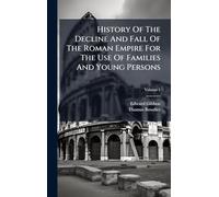 History Of The Decline And Fall Of The Roman Empire For The Use Of Families And Young Persons
