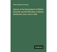 History of the Descendants of William Kennedy and His Wife Mary or Marian Henderson, from 1730 to 1880
