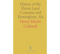 History of the Elyton Land Company and Birmingham, Ala